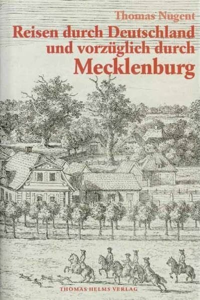 Bock, Sabine Reisen durch Deutschland und vorzüglich durch Mecklenburg: Erläuterter und illustrierter Nachdruck der 1766/67 verfassten, 1781/82 in deutscher Übersetzung erschienenen Reisebriefe