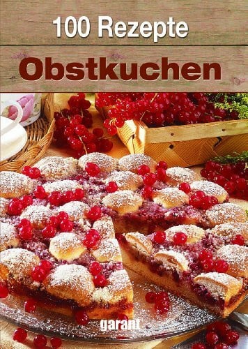 garant Verlag GmbH 100 Rezepte Obstkuchen