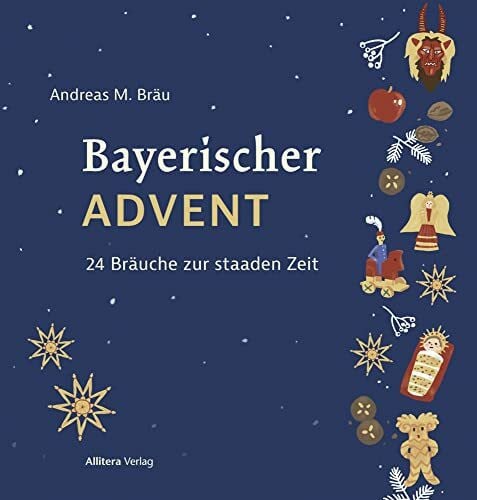 Andreas M. Bräu Bayerischer Advent. 24 Bräuche zur staaden Zeit