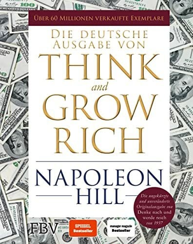 Hill, Napoleon Think and Grow Rich – Deutsche Ausgabe: Die ungekürzte und unveränderte Originalausgabe von Denke nach und werde reich von 1937. Limitierte Sonderausgabe mit Goldschnitt