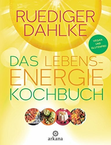 Dahlke, Ruediger Das Lebensenergie-Kochbuch: Vegan und glutenfrei