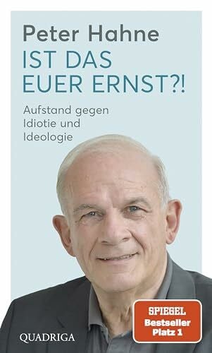 Hahne, Peter Ist das euer Ernst?!: Aufstand gegen Idiotie und Ideologie