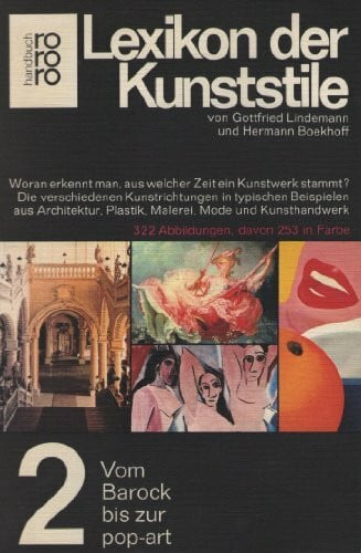 Lindemann, Gottfried / Boekhoff, Hermann Lexikon der Kunststile Band 2, Vom Barock bis zur Pop-art: Die verschiedenen Kunstrichtungen in typischen Beispielen aus Architektur,... / Vom Barock bis zur Pop-art (rororo handbuch)