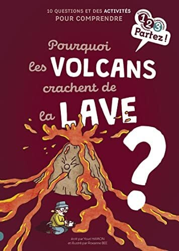 Bee, Roxanne Pourquoi les volcans crachent de la lave ?