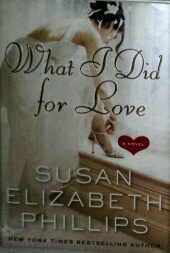 Phillips, Susan Elizabeth What I Did for Love: A Novel