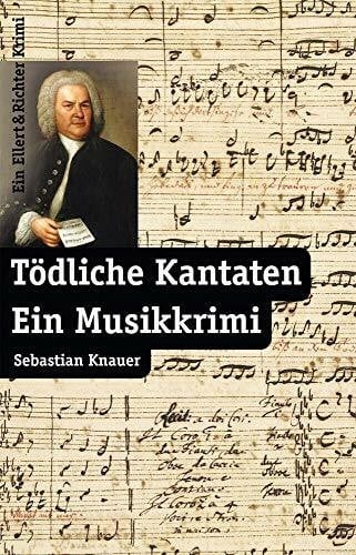 Sebastian Knauer Tödliche Kantaten: Ein Musikkrimi