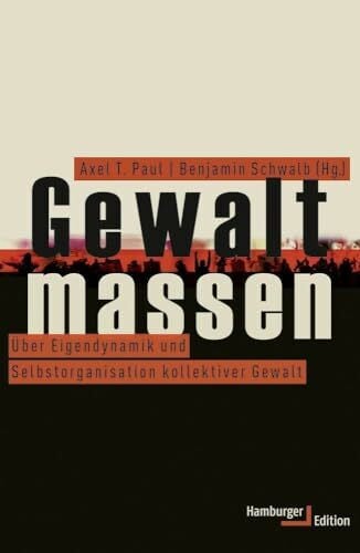 Benjamin Schwalb (Hg.) Gewaltmassen. Über Eigendynamik und Selbstorganisation kollektiver Gewalt
