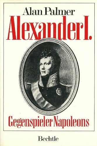 Palmer, Alan Warwick Alexander I. Gegenspieler Napoleons