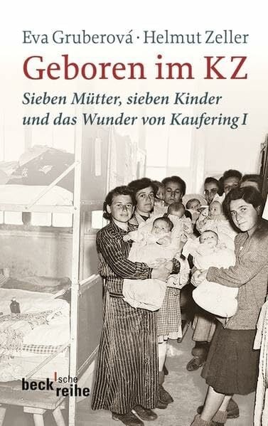 Mannheimer, Max Geboren im KZ: Sieben Mütter, sieben Kinder und das Wunder von Kaufering I (Beck'sche Reihe)