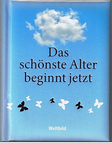 Ernst Ferstl Das schönste Alter beginnt jetzt