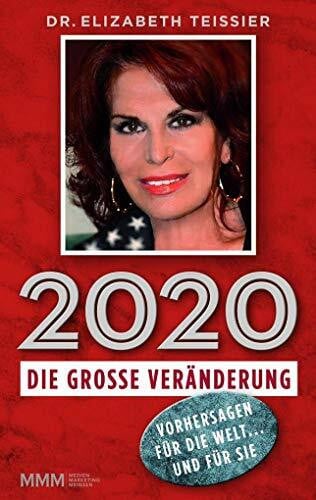 Teissier, Dr. Elizabeth 2020 - DIE GROSSE VERÄNDERUNG: Vorhersagen für die Welt ... und für Sie