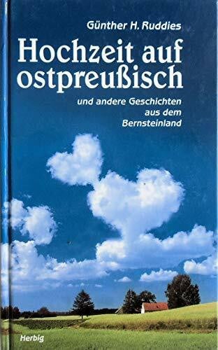 Ruddies, Günther H Hochzeit auf ostpreußisch und andere Geschichten aus dem Bernsteinland