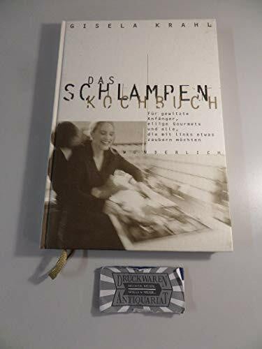 Krahl, Gisela Das Schlampen-Kochbuch. Für gewitzte Anfänger, eilige Gourmets und alle, die mit links etwas zaubern möchten