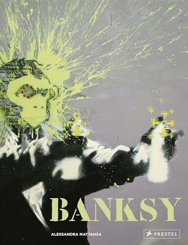 Mattanza, Alessandra Banksy [Deutsche Ausgabe]: Das ultimative Buch - Mit großformatigen Abbildungen von Banksys bekanntesten Motiven