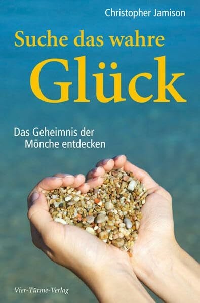Christopher Jamison Suche das wahre Glück. Das Geheimnis der Mönche entdecken