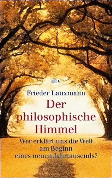 Lauxmann, Frieder Der philosophische Himmel: Wer erklärt uns die Welt am Beginn eines neuen Jahrtausends?