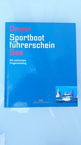 Dreyer, Rolf Sportbootführerschein See: Mit amtlichem Fragenkatalog (gültig ab 1. Mai 2012)
