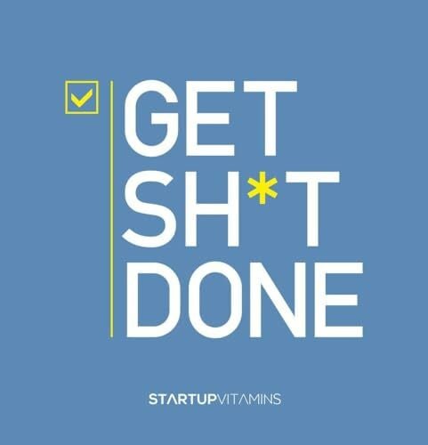 Startup Vitamins Get Sh*t Done: By Startup Vitamins