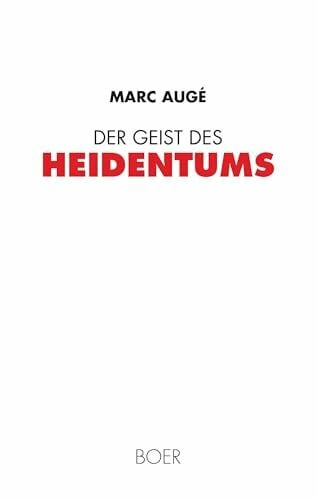 Augé, Marc Der Geist des Heidentums: Aus dem Französischen übersetzt von Michael von Killisch-Horn