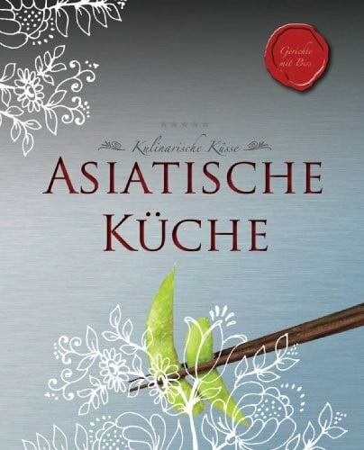 Rezepte mit Biss: Asiatische Küche