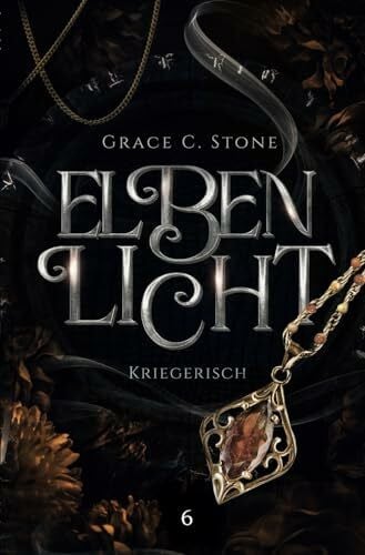 Stone, Grace C. Elbenlicht: Kriegerisch (Elbenlicht-Saga, Band 6)