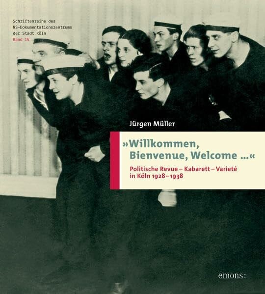 Müller, Jürgen »Willkommen, Bienvenue, Welcome...« Politische Revue-Kabarett-Varieté in Köln 1928-1938