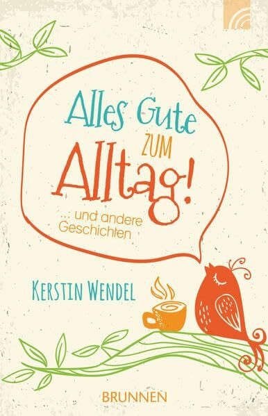 Wendel, Kerstin Alles Gute zum Alltag: ... und andere Geschichten
