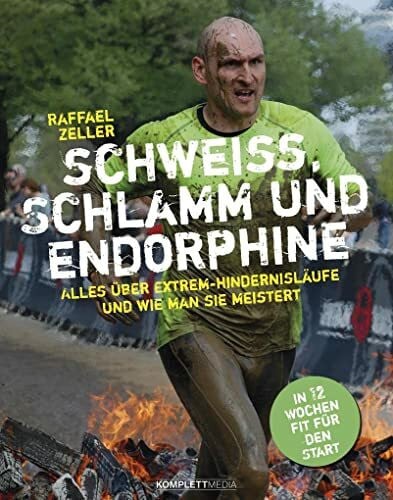 Hadbawnik, Iris Schweiß, Schlamm und Endorphine: Alles über Extrem-Hindernisläufe und wie man sie meistert – In 12 Wochen fit für den Start