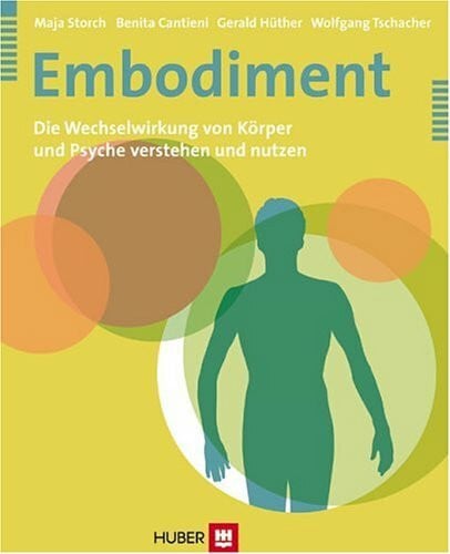 Wolfgang Tschacher Embodiment: Die Wechselwirkung von Körper und Psyche verstehen und nutzen