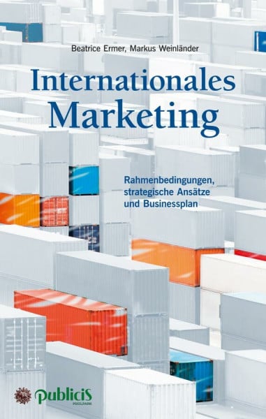 Weinländer, Markus Internationales Marketing: Rahmenbedingungen, strategische Ansätze und Businessplan