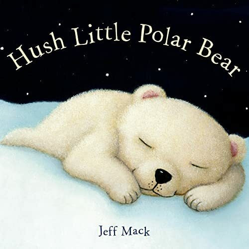 Mack, Jeff Hush Little Polar Bear: A Picture Book