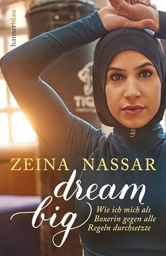 Nassar, Zeina Dream Big: Wie ich mich als Boxerin gegen alle Regeln durchsetzte