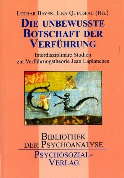 Bayer, Lothar Die unbewusste Botschaft der Verführung: Interdisziplinäre Studien zur Verführungstheorie Jean Laplanches (Bibliothek der Psychoanalyse)