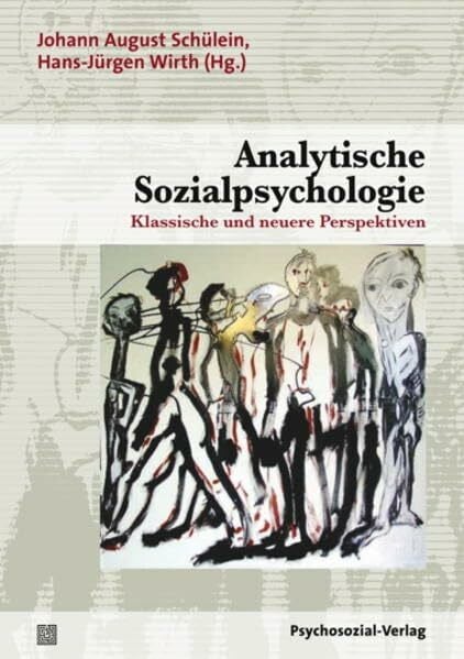 Hans-Jürgen Wirth (Hg.) Analytische Sozialpsychologie: Klassische und neuere Perspektiven (Psyche und Gesellschaft)