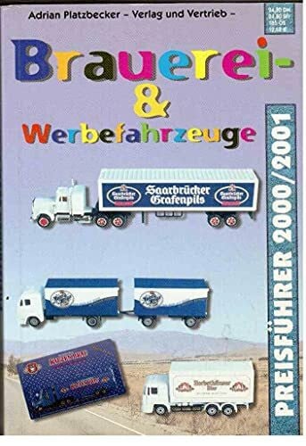 Platzbecker Adrian Birgit Schneider und Andreas Stellbogen Brauerei- und Werbefahrzeuge Preisführer 2000/2001. Preisführer für Werbetrucks und -fahrzeuge