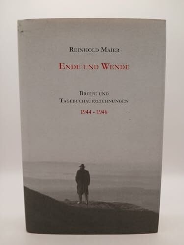 Maier, Reinhold Ende und Wende: Briefe und Tagebuchaufzeichnungen 1944-1946