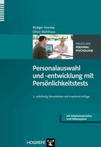 Mühlhaus, Oliver Personalauswahl und -entwicklung mit Persönlichkeitstests: Mit Arbeitsmaterialien und Fallbeispielen (Praxis der Personalpsychologie, Band 9)