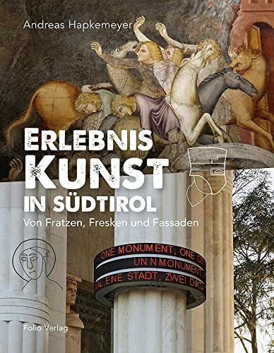 Andreas Hapkemeyer Erlebnis Kunst in Südtirol Von Fratzen, Fresken und Fassaden