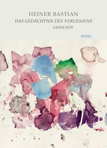 Bastian, Heiner Das Gedächtnis des Vergessens: Gedichte | Ein intensiver lyrischer Dialog mit Künstlern und Dichtern