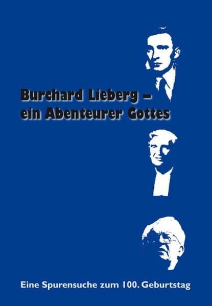 Gütter, Ruth Burchard Lieberg – ein Abenteurer Gottes: Eine Spurensuche zum 100. Geburtstag