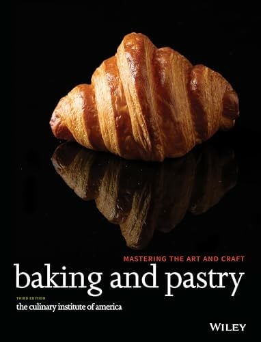 The Culinary Institute of America (CIA) Baking and Pastry: Mastering the Art and Craft