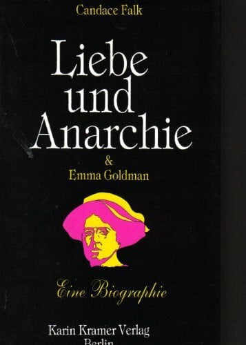 Candace Falk Liebe, Anarchie & Emma Goldman: Ein erotischer Briefwechsel. Eine Biographie