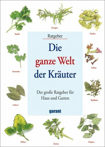 garant Verlag GmbH Die ganze Welt der Kräuter: Der große Ratgeber für Haus und Garten