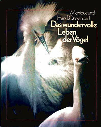 Monique Dossenbach und Hans Dossenbach Das wundervolle Leben der Vögel