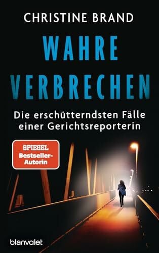 Brand, Christine Wahre Verbrechen: Die erschütterndsten Fälle einer Gerichtsreporterin - True Crime