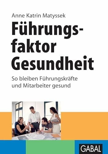 Matyssek, Anne Katrin Führungsfaktor Gesundheit: So bleiben Führungskräfte und Mitarbeiter gesund. (Whitebooks)