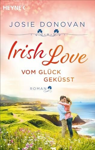 Donovan, Josie Irish Love – Vom Glück geküsst: Roman