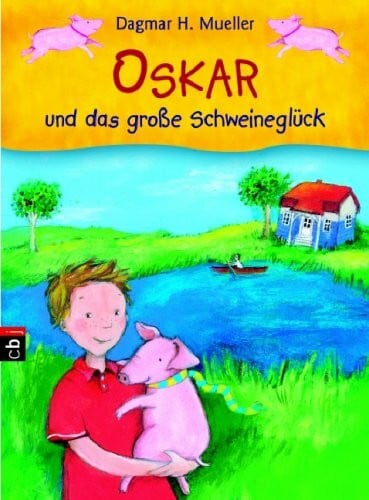 Dagmar H. Mueller Oskar und das große Schweineglück