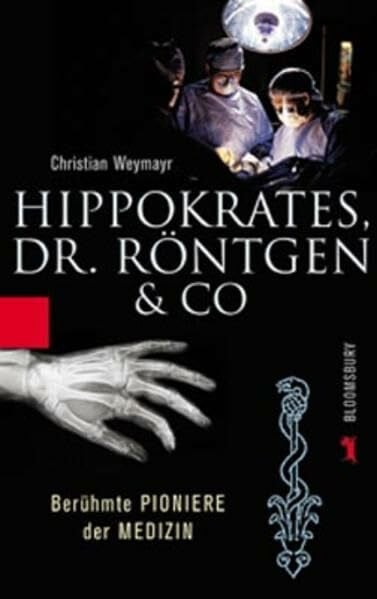 Weymayr, Christian Hippokrates, Dr. Röntgen & Co. Berühmte Pioniere der Medizin