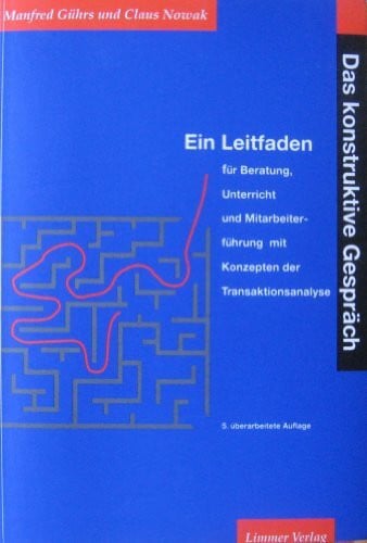 Nowak, Claus Das konstruktive Gespräch: Ein Leitfaden für Beratung, Unterricht und Mitarbeiterführung mit Konzepten der Transaktionsanalyse